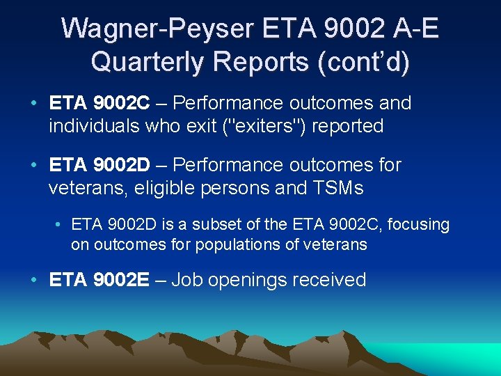 Wagner-Peyser ETA 9002 A-E Quarterly Reports (cont’d) • ETA 9002 C – Performance outcomes