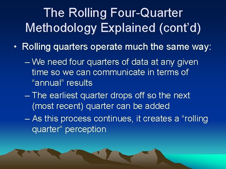 The Rolling Four-Quarter Methodology Explained (cont’d) • Rolling quarters operate much the same way: