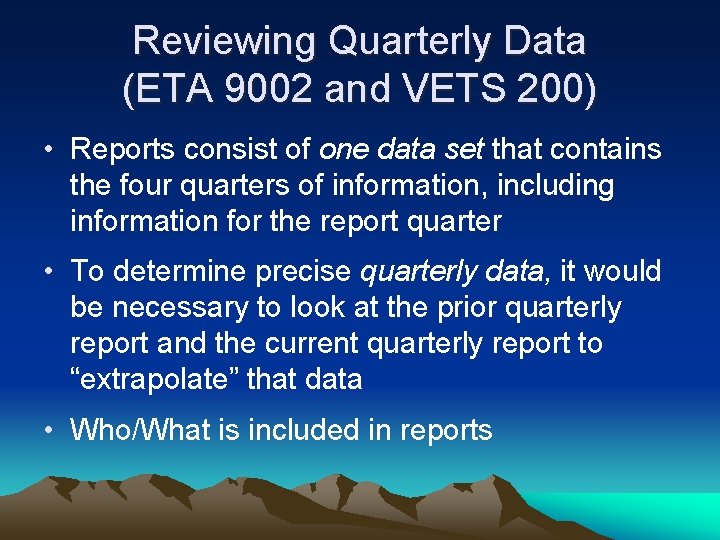 Reviewing Quarterly Data (ETA 9002 and VETS 200) • Reports consist of one data