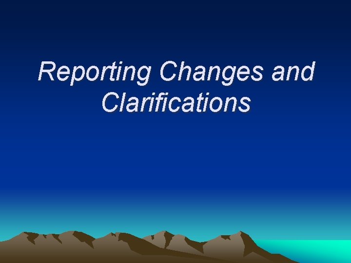 Reporting Changes and Clarifications 
