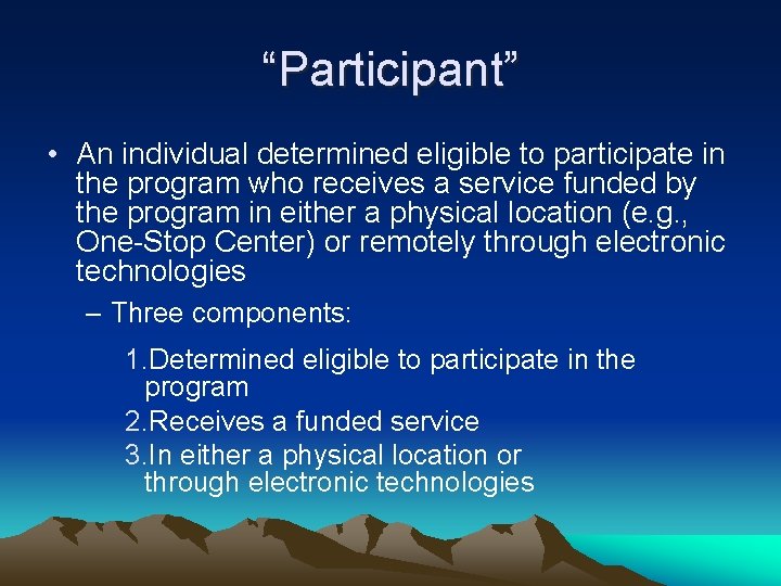 “Participant” • An individual determined eligible to participate in the program who receives a