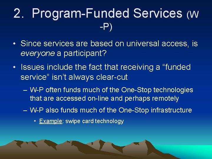 2. Program-Funded Services (W -P) • Since services are based on universal access, is