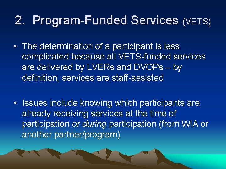 2. Program-Funded Services (VETS) • The determination of a participant is less complicated because