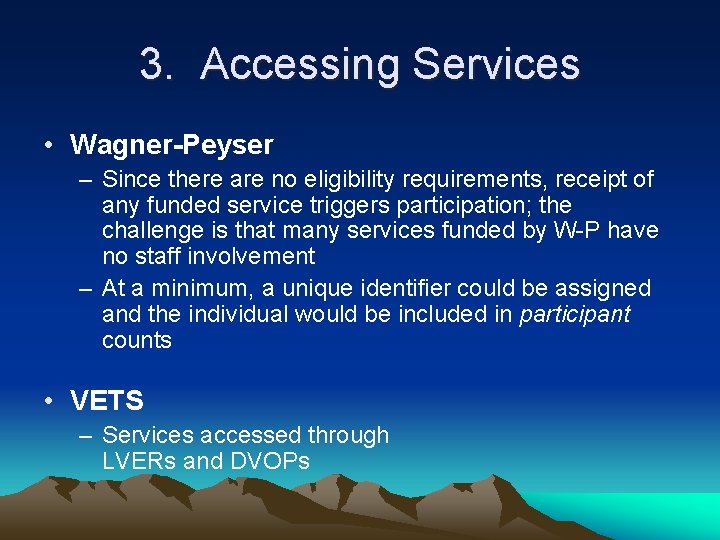 3. Accessing Services • Wagner-Peyser – Since there are no eligibility requirements, receipt of