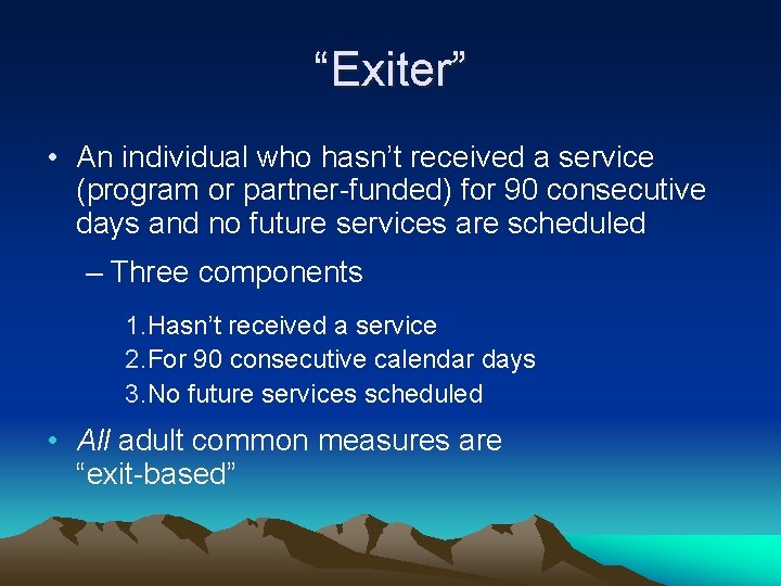 “Exiter” • An individual who hasn’t received a service (program or partner-funded) for 90