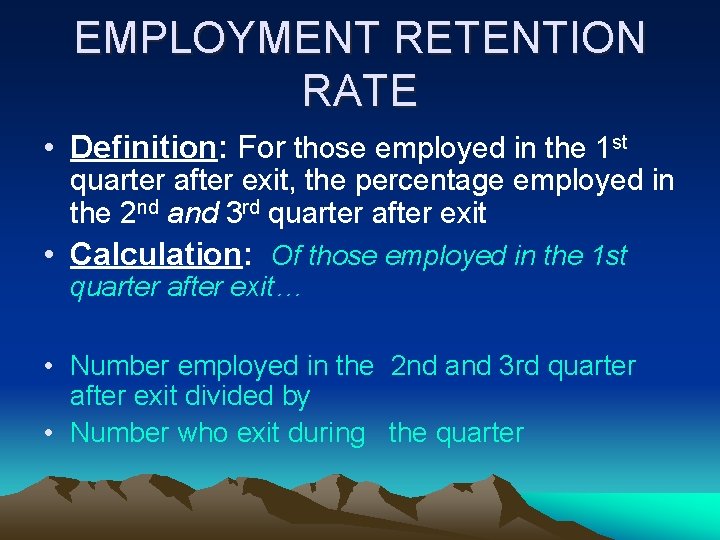 EMPLOYMENT RETENTION RATE • Definition: For those employed in the 1 st quarter after