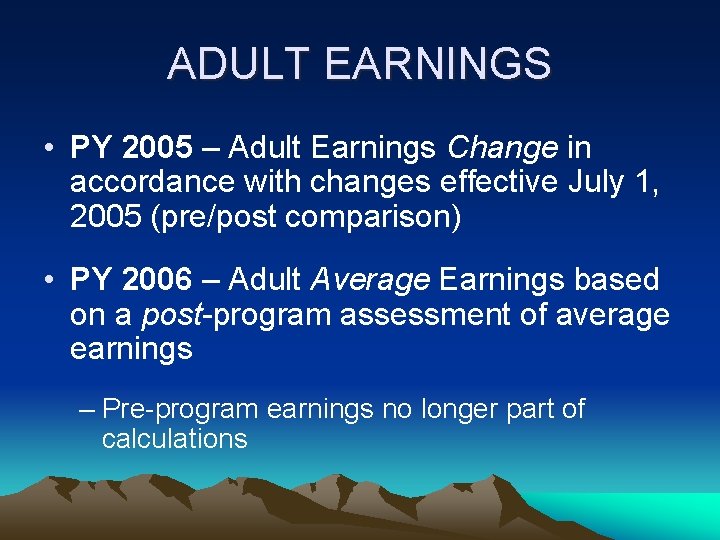 ADULT EARNINGS • PY 2005 – Adult Earnings Change in accordance with changes effective