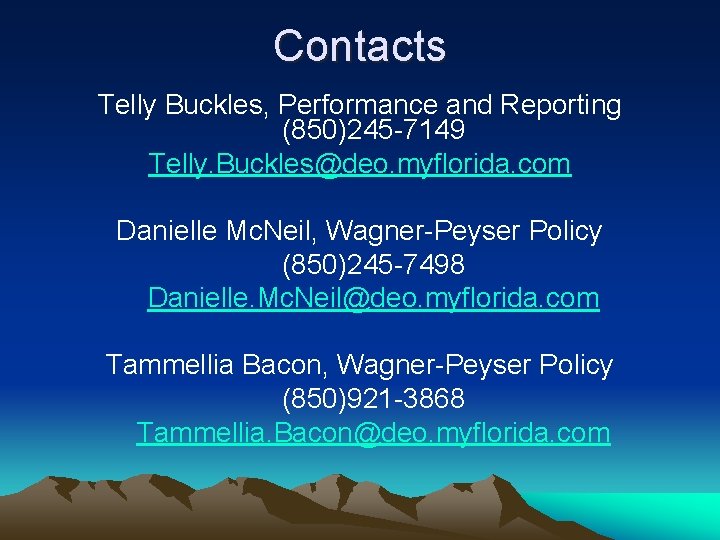 Contacts Telly Buckles, Performance and Reporting (850)245 -7149 Telly. Buckles@deo. myflorida. com Danielle Mc.