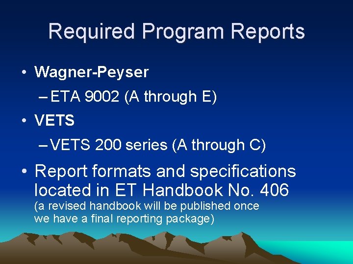 Required Program Reports • Wagner-Peyser – ETA 9002 (A through E) • VETS –
