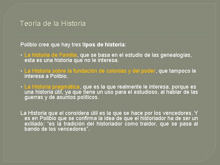 Teoría de la Historia Polibio cree que hay tres tipos de historia: • La