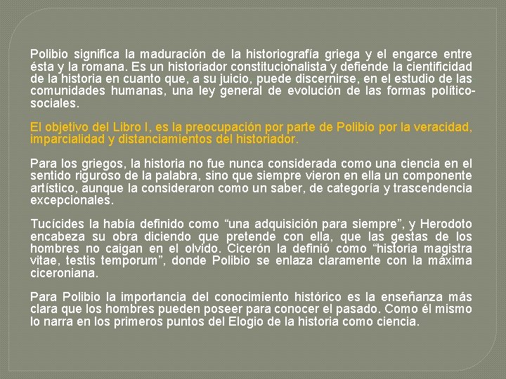 Polibio significa la maduración de la historiografía griega y el engarce entre ésta y