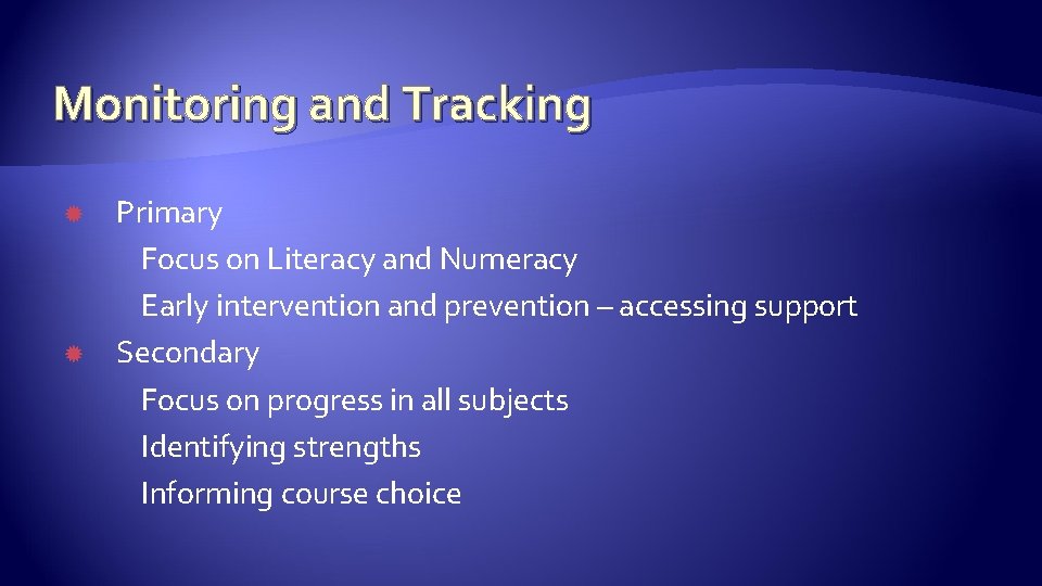 Monitoring and Tracking Primary Focus on Literacy and Numeracy Early intervention and prevention –