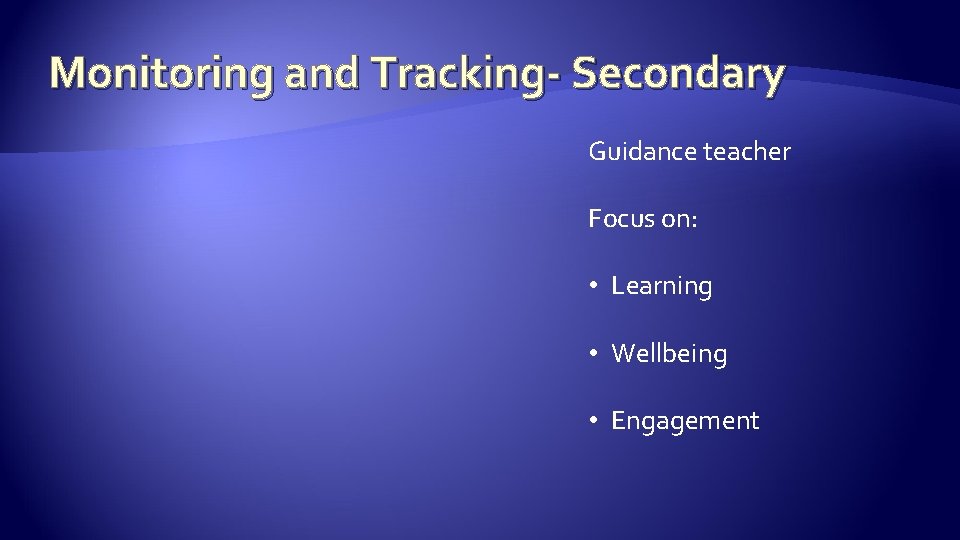 Monitoring and Tracking- Secondary Guidance teacher Focus on: • Learning • Wellbeing • Engagement