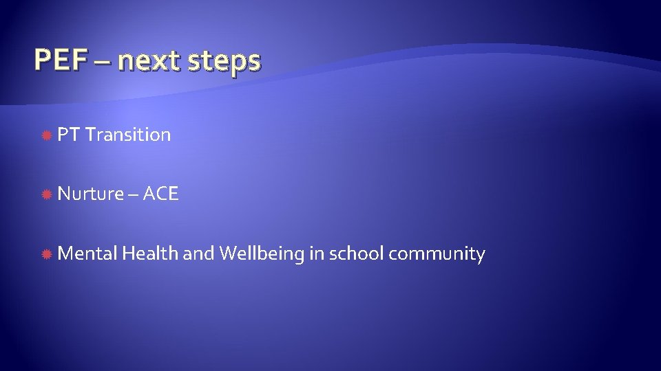 PEF – next steps PT Transition Nurture – ACE Mental Health and Wellbeing in