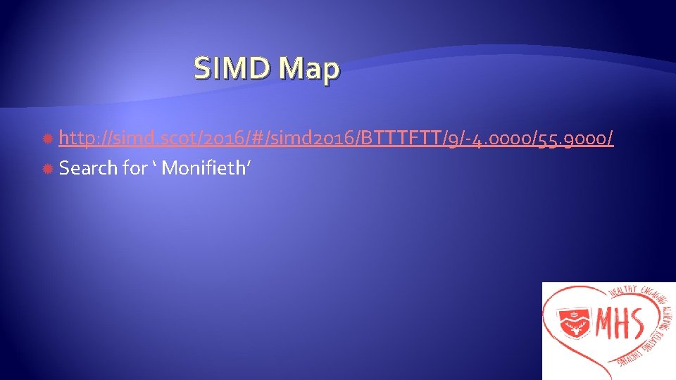 SIMD Map http: //simd. scot/2016/#/simd 2016/BTTTFTT/9/-4. 0000/55. 9000/ Search for ‘ Monifieth’ 