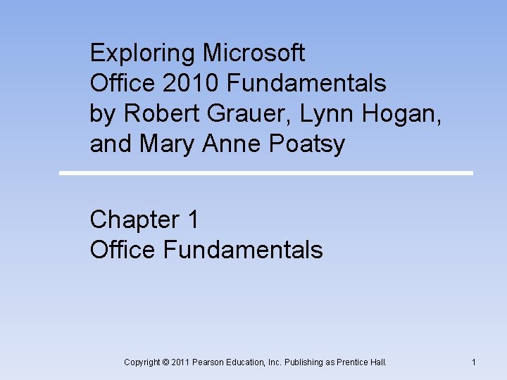 Exploring Microsoft Office 2010 Fundamentals by Robert Grauer, Lynn Hogan, and Mary Anne Poatsy