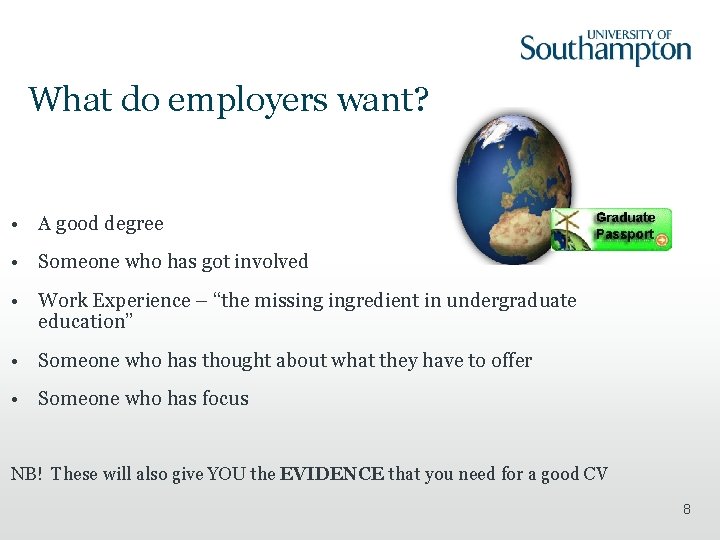 What do employers want? • A good degree • Someone who has got involved