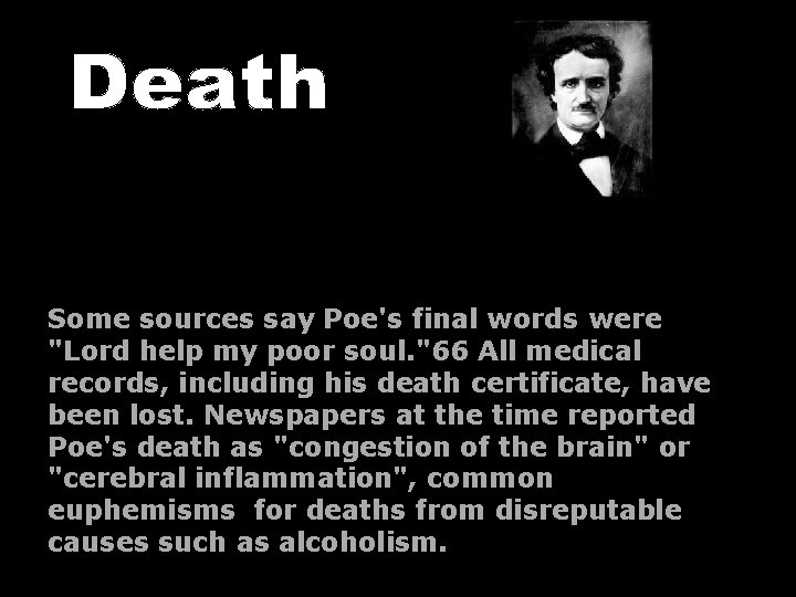 Some sources say Poe's final words were "Lord help my poor soul. "66 All