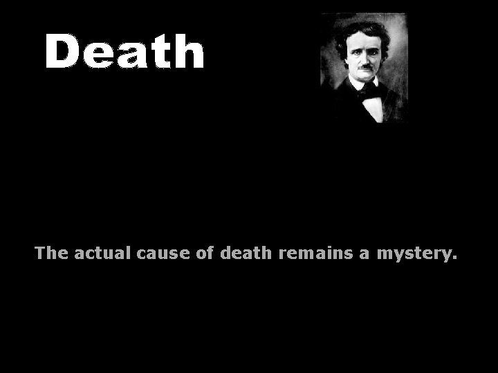 The actual cause of death remains a mystery. 