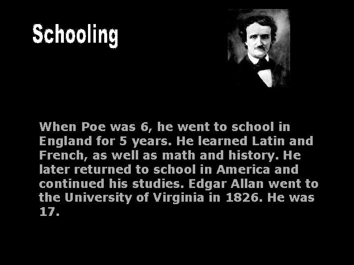 When Poe was 6, he went to school in England for 5 years. He