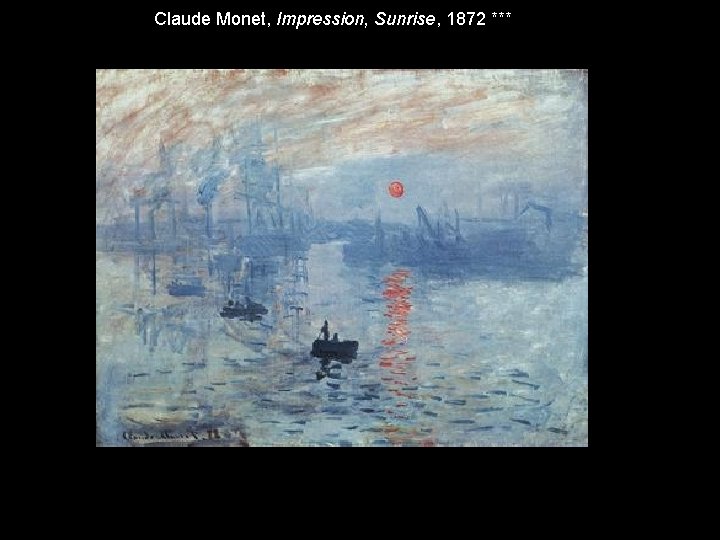 Claude Monet, Impression, Sunrise, 1872 *** Claude Monet, Impression, Sunrise, 1872 ***