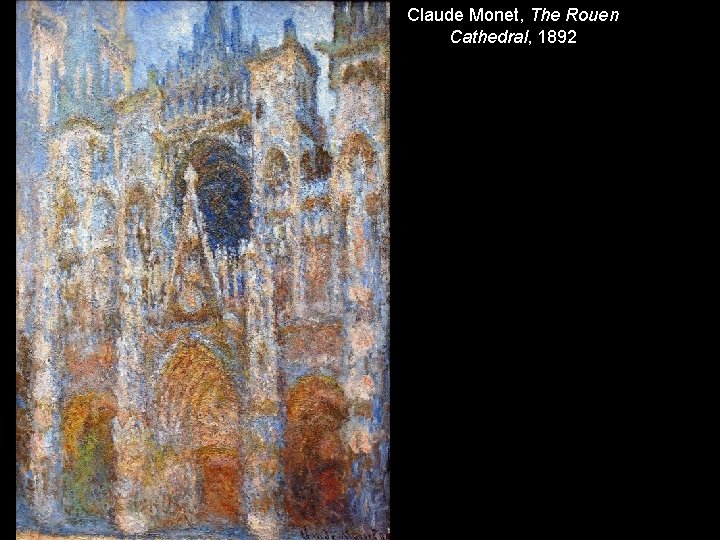 Claude Monet, The Rouen Cathedral, 1892 Claude Monet, The Rouen Cathedral, 1892