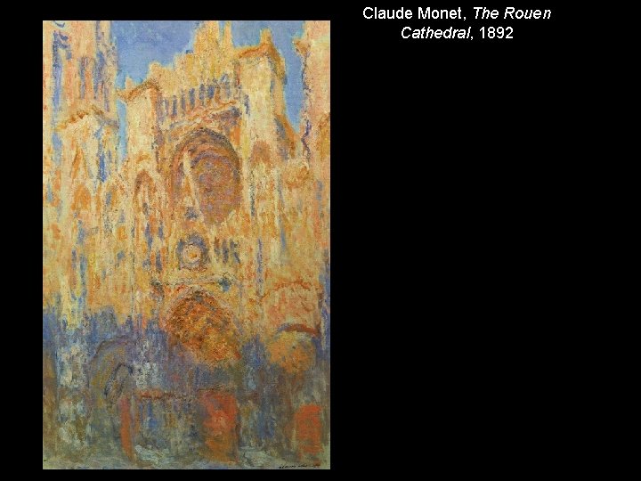 Claude Monet, The Rouen Cathedral, 1892 Claude Monet, The Rouen Cathedral, 1892