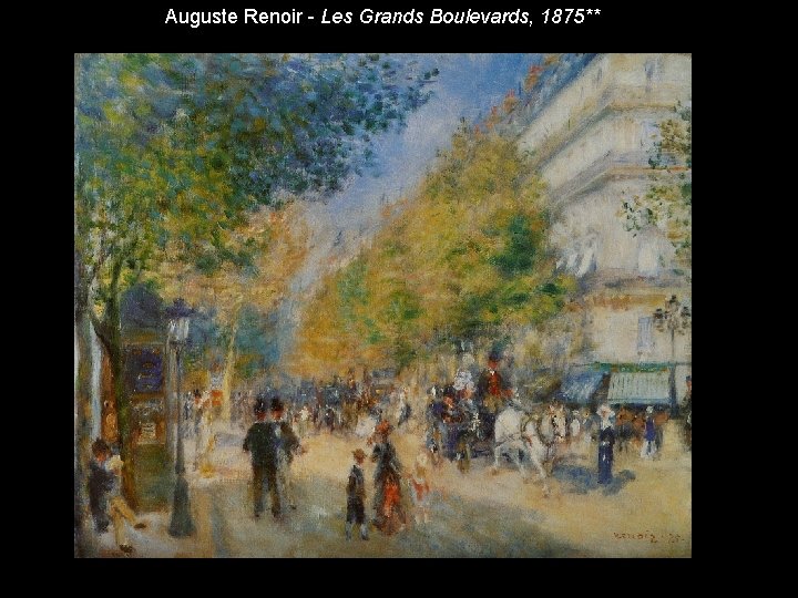 Auguste Renoir - Les Grands Boulevards, 1875** Auguste Renoir - Les Grands Boulevards, 1875**