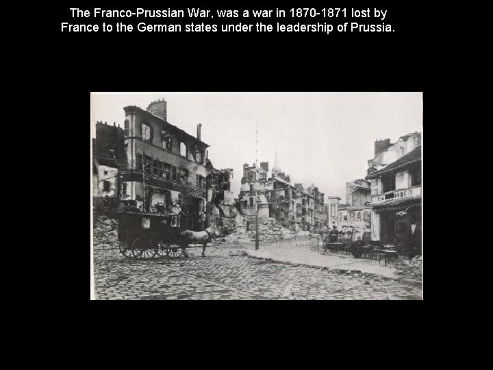 The Franco-Prussian War, was a war in 1870 -1871 lost by France to the The Franco-Prussian War, was a war in 1870 -1871 lost by France to the