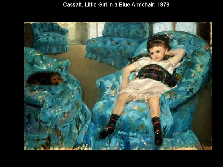 Cassatt, Little Girl in a Blue Armchair, 1878 Cassatt, Little Girl in a Blue Armchair, 1878