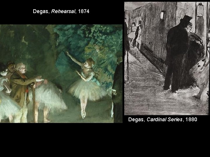Degas, Rehearsal, 1874 Degas, Cardinal Series, 1880 Degas, Rehearsal, 1874 Degas, Cardinal Series, 1880