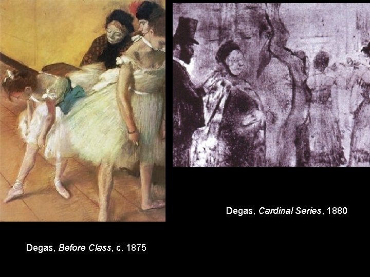Degas, Cardinal Series, 1880 Degas, Before Class, c. 1875 Degas, Cardinal Series, 1880 Degas, Before Class, c. 1875