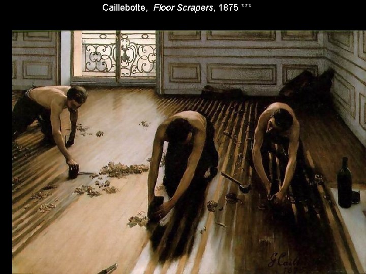 Caillebotte, Floor Scrapers, 1875 *** Caillebotte, Floor Scrapers, 1875 ***