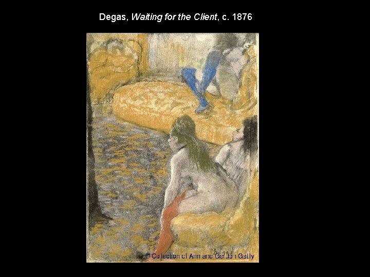 Degas, Waiting for the Client, c. 1876 Degas, Waiting for the Client, c. 1876