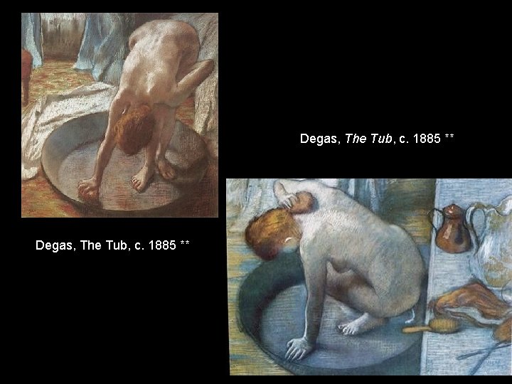 Degas, The Tub, c. 1885 ** Degas, The Tub, c. 1885 **