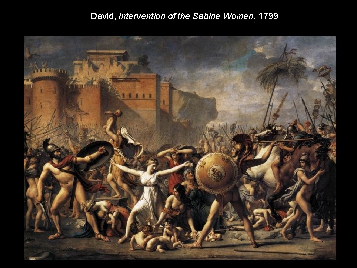 David, Intervention of the Sabine Women, 1799 David, Intervention of the Sabine Women, 1799