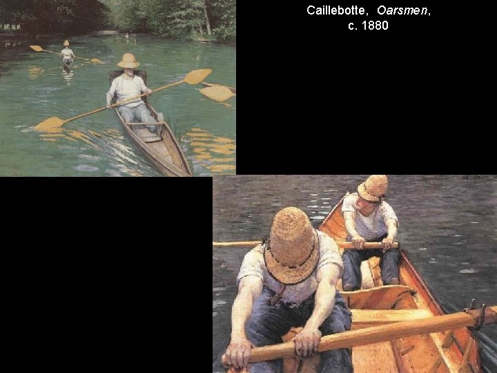 Caillebotte, Oarsmen, c. 1880 Caillebotte, Oarsmen, c. 1880