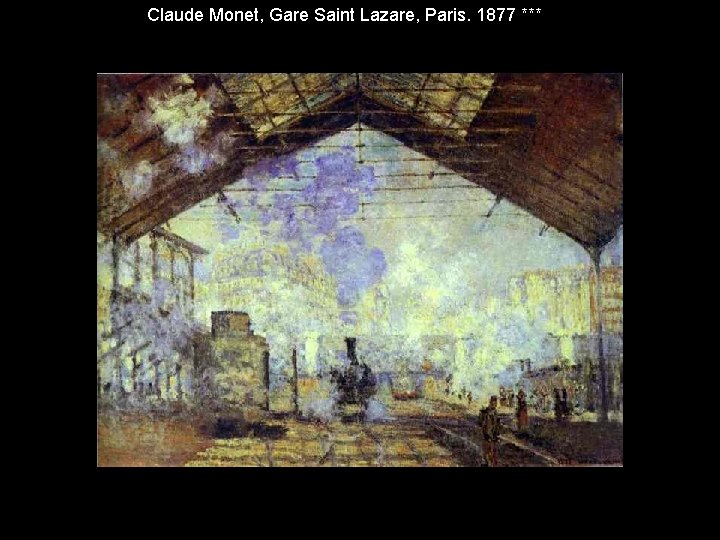 Claude Monet, Gare Saint Lazare, Paris. 1877 *** Claude Monet, Gare Saint Lazare, Paris. 1877 ***