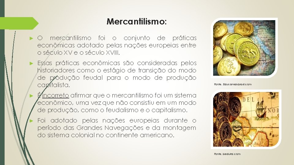 Mercantilismo: ► O mercantilismo foi o conjunto de práticas econômicas adotado pelas nações europeias