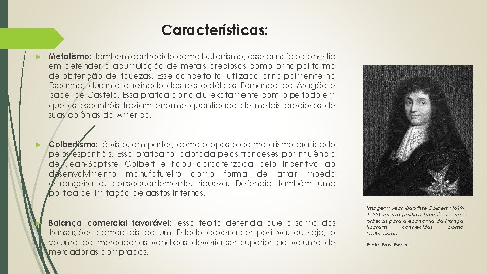 Características: ► Metalismo: também conhecido como bulionismo, esse princípio consistia em defender a acumulação