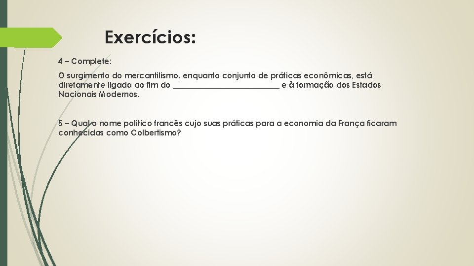 Exercícios: 4 – Complete: O surgimento do mercantilismo, enquanto conjunto de práticas econômicas, está