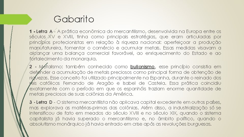 Gabarito 1 - Letra A - A prática econômica do mercantilismo, desenvolvida na Europa