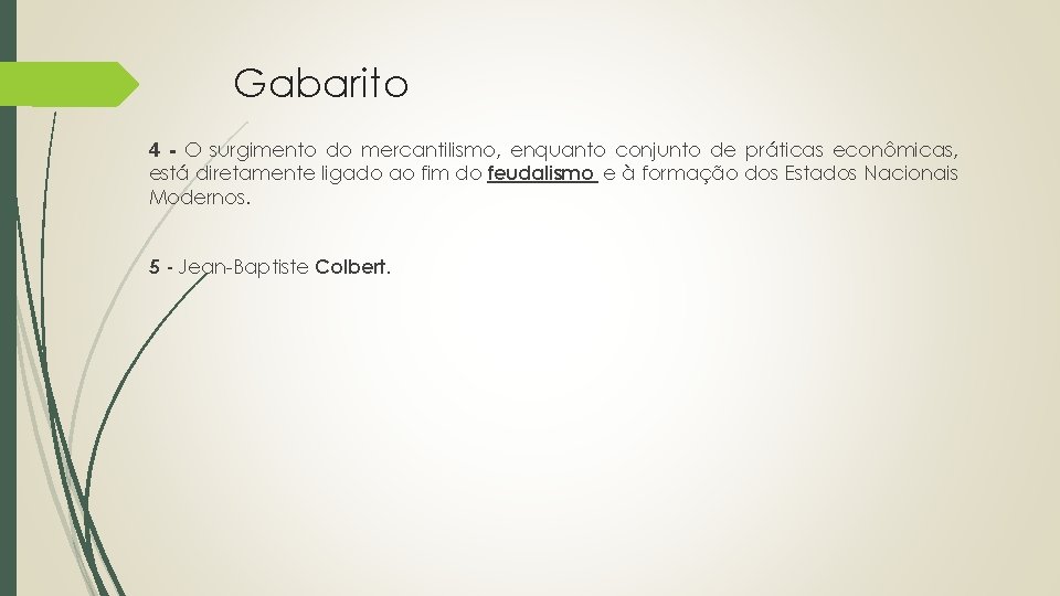 Gabarito 4 - O surgimento do mercantilismo, enquanto conjunto de práticas econômicas, está diretamente