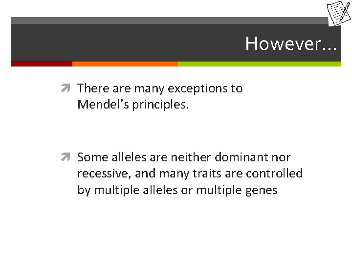 However… There are many exceptions to Mendel’s principles. Some alleles are neither dominant nor