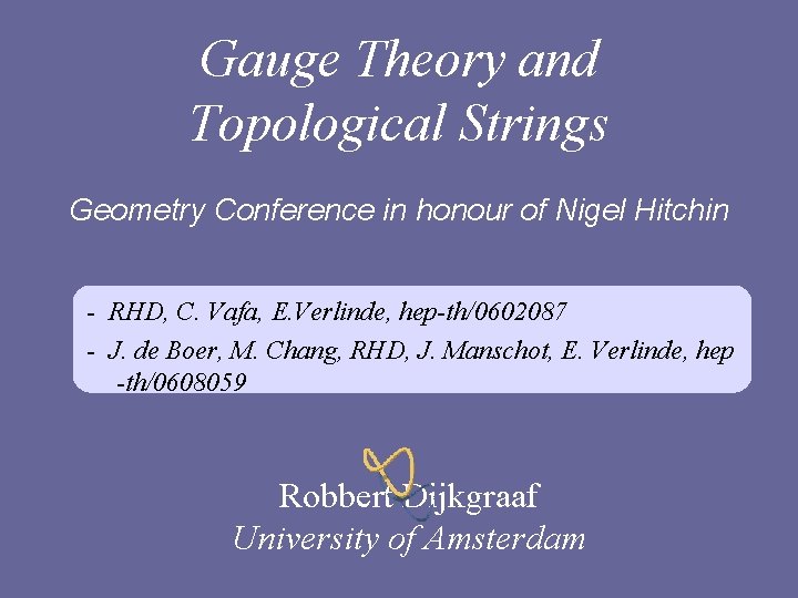 Gauge Theory and Topological Strings Geometry Conference in honour of Nigel Hitchin - RHD,