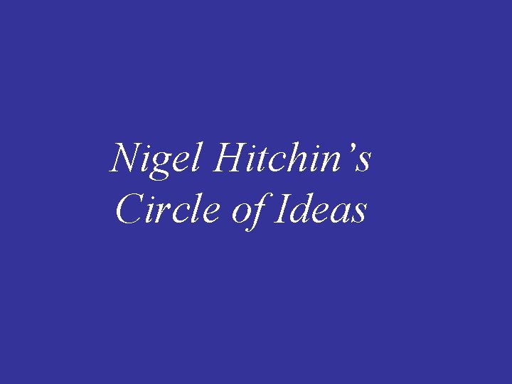 Nigel Hitchin’s Circle of Ideas 