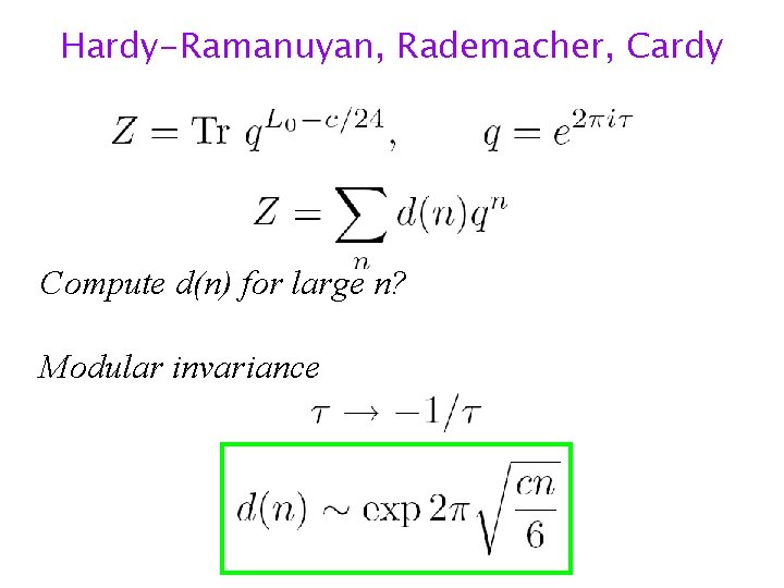 Hardy-Ramanuyan, Rademacher, Cardy Compute d(n) for large n? Modular invariance 