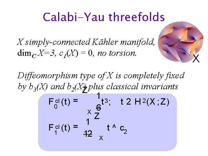 Calabi-Yau threefolds X simply-connected Kähler manifold, dim. C X=3, c 1(X) = 0, no