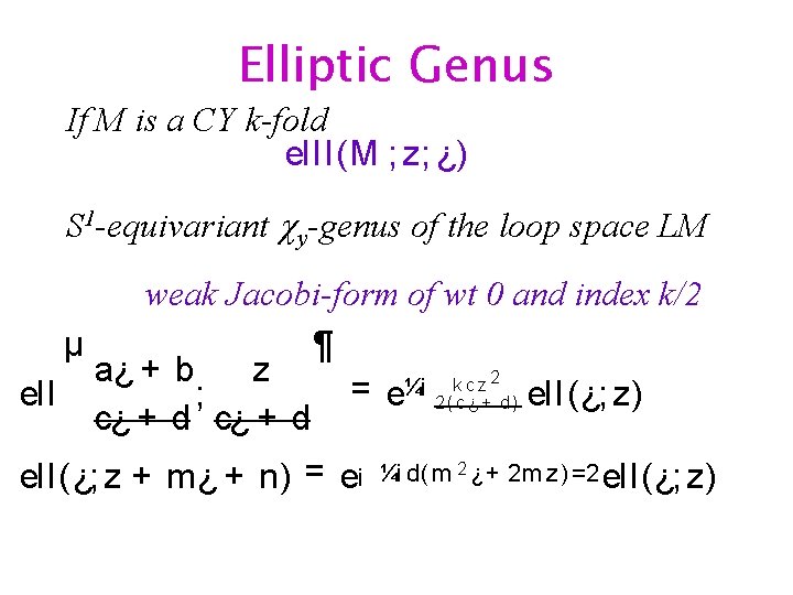 Elliptic Genus If M is a CY k-fold elll(M ; z; ¿) S 1