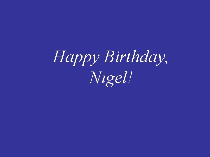 Happy Birthday, Nigel! 